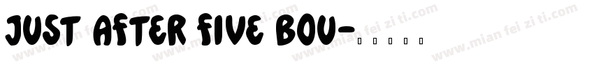Just After Five Bou字体转换